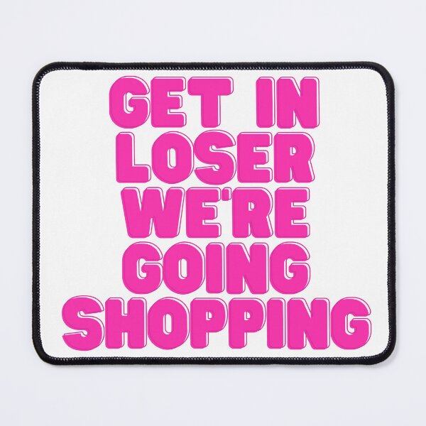 Item preview, Get In Loser We're Going Shopping designed and sold by NimuehArt.