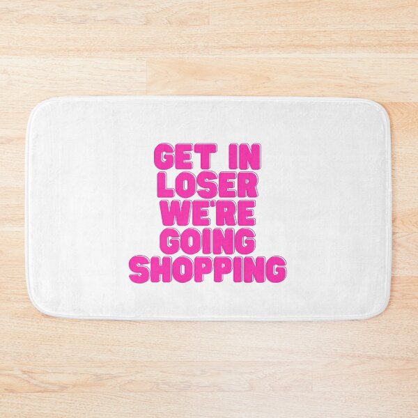 Item preview, Get In Loser We're Going Shopping designed and sold by NimuehArt.