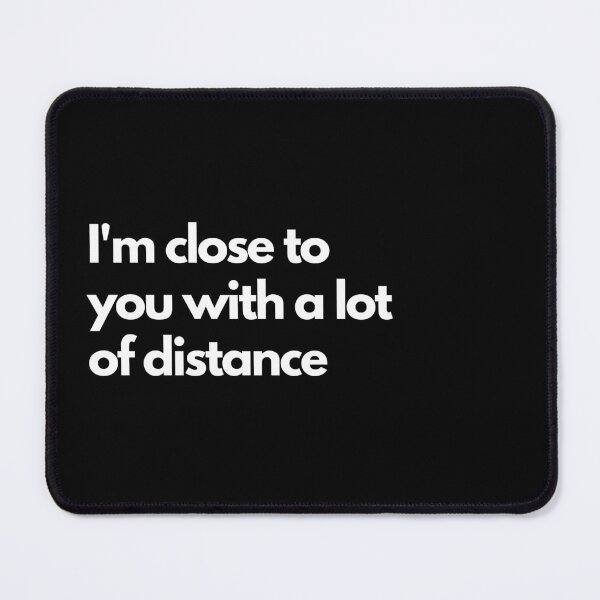 Item preview, I'm close to you with a lot of distance - Black designed and sold by Frosstize.
