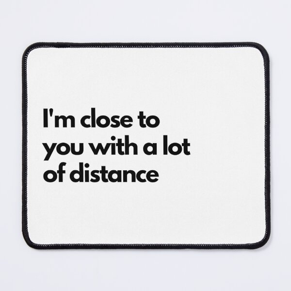 Item preview, I'm close to you with a lot of distance - White designed and sold by Frosstize.
