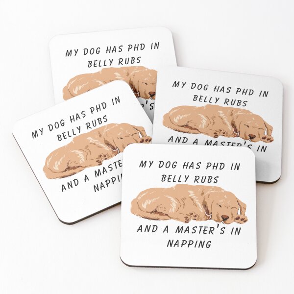 Item preview, my dog has phd in belly rubs and a master’s in napping designed and sold by DashBliss.