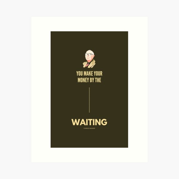 You Make Your Money by the Waiting, Charlie Munger Quote variation - for dark background only Art Print