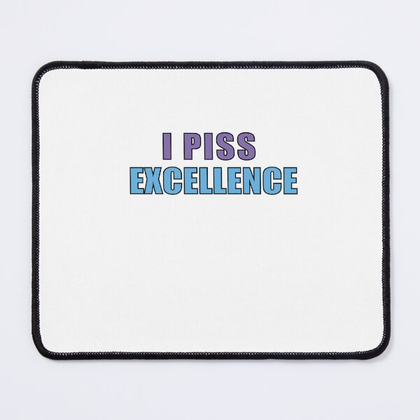 Item preview, I Piss Excellence designed and sold by SakuraPxl.