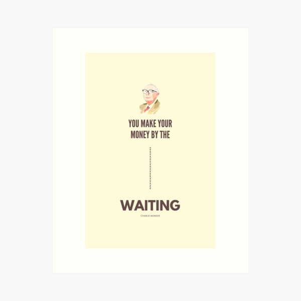 You Make Your Money by the Waiting, Charlie Munger Quote Variation- For light background Art Print