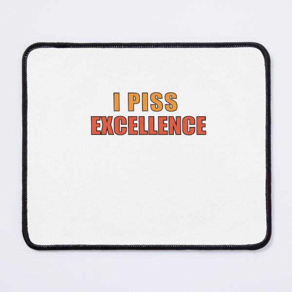 Item preview,  I Piss Excellence designed and sold by SakuraPxl.