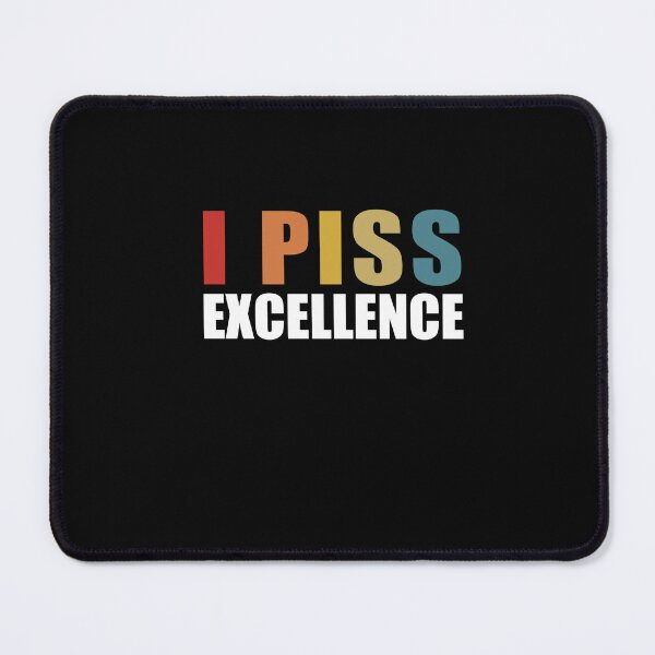 Item preview, I Piss Excellence designed and sold by SakuraPxl.