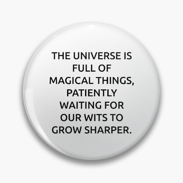 Item preview, The universe is full of magical things, patiently waiting for our wits to grow sharper. designed and sold by IMCDT.