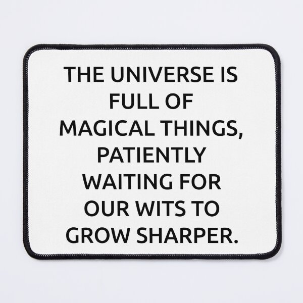 Item preview, The universe is full of magical things, patiently waiting for our wits to grow sharper. designed and sold by IMCDT.
