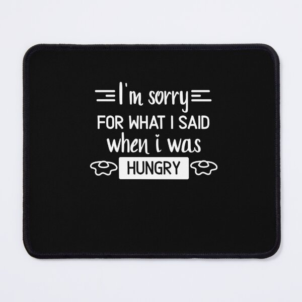 Item preview, Im sorry for what I said when I was hungry designed and sold by SakuraPxl.