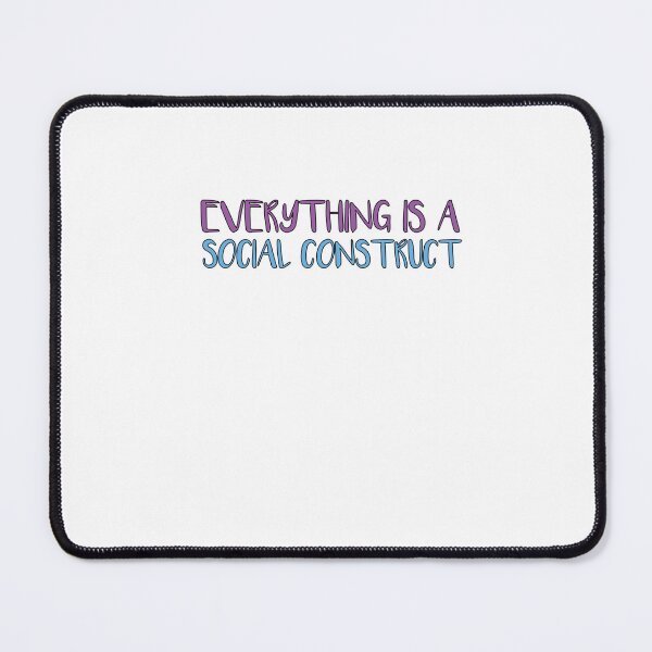 Item preview, Everything Is A Social Construct designed and sold by SakuraPxl.