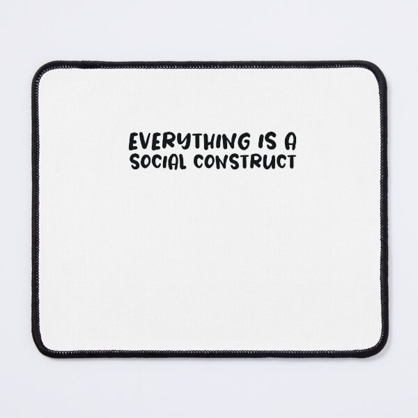 Item preview, Everything Is A Social Construct designed and sold by SakuraPxl.