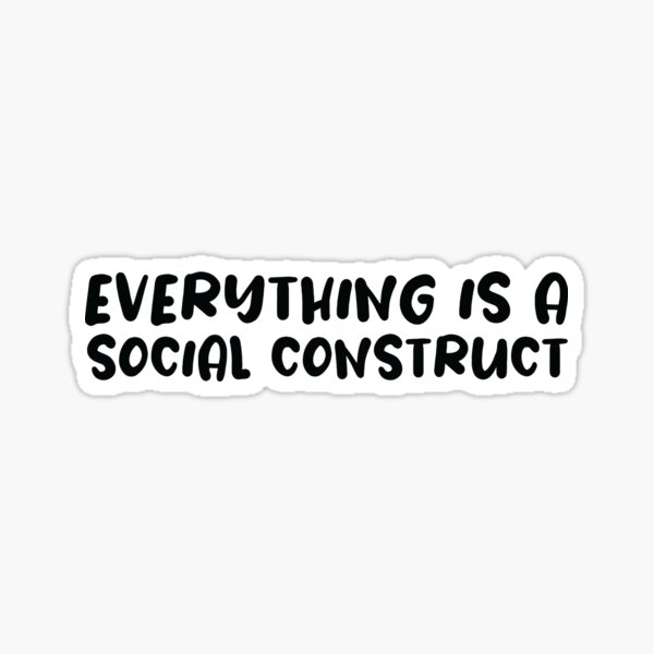 Item preview, Everything Is A Social Construct designed and sold by SakuraPxl.
