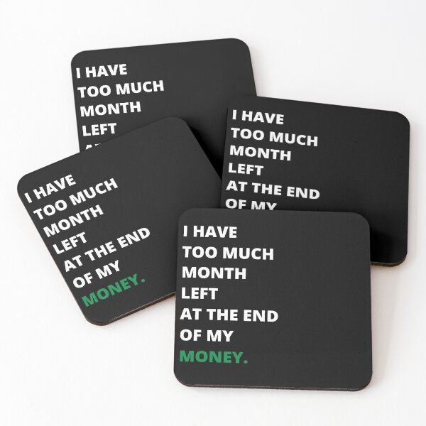 Item preview, I Have Too Much Month Left At The End Of My Money designed and sold by ShamblesShirts.