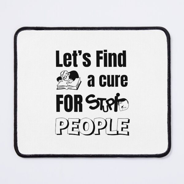 Item preview, Let's Find a Cure for Stupid People designed and sold by StarArtsStudio.