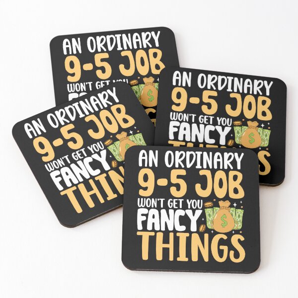 Item preview, An Ordinary 9-5 Job Won't Get You Fancy Things designed and sold by OfficeFortune.