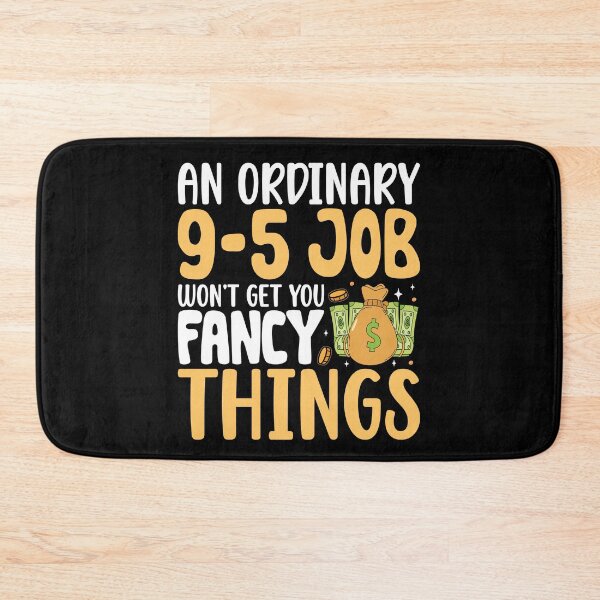 Item preview, An Ordinary 9-5 Job Won't Get You Fancy Things designed and sold by OfficeFortune.