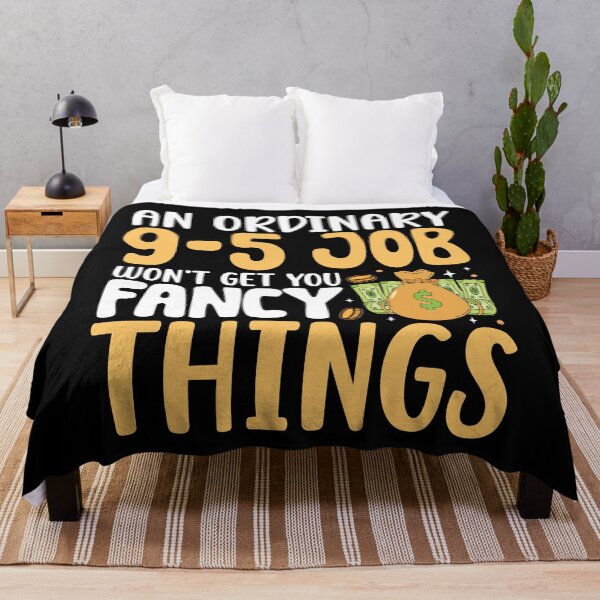Item preview, An Ordinary 9-5 Job Won't Get You Fancy Things designed and sold by OfficeFortune.
