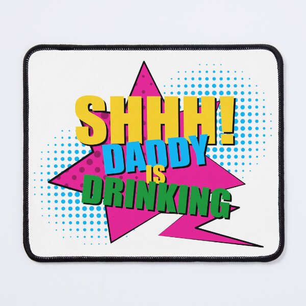 Item preview, Shhh, Daddy Is Drinking, Funny Quotes, Daddy, Drinking, Friends, Best Friends, BFF, Party, Quotes, designed and sold by Henrylizarraga.