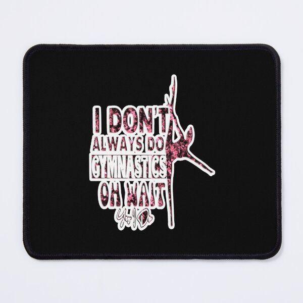 Item preview, i dont always do gymnastics oh wait yes i do: funny Gymnastics - gift for women - cute Gymnast / girls gymnastics gift style idea design designed and sold by creativerooney.