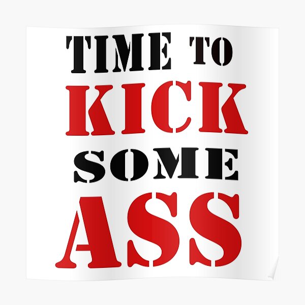 Time To Kick Some Ass Motivation Quote 1 Poster For Sale By