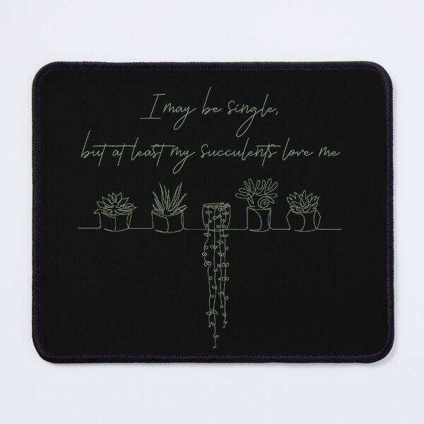 Item preview, I may be single, but at least my succulents love me. designed and sold by Dominika Bednarska.
