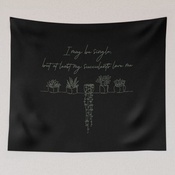 Item preview, I may be single, but at least my succulents love me. designed and sold by Dominika Bednarska.