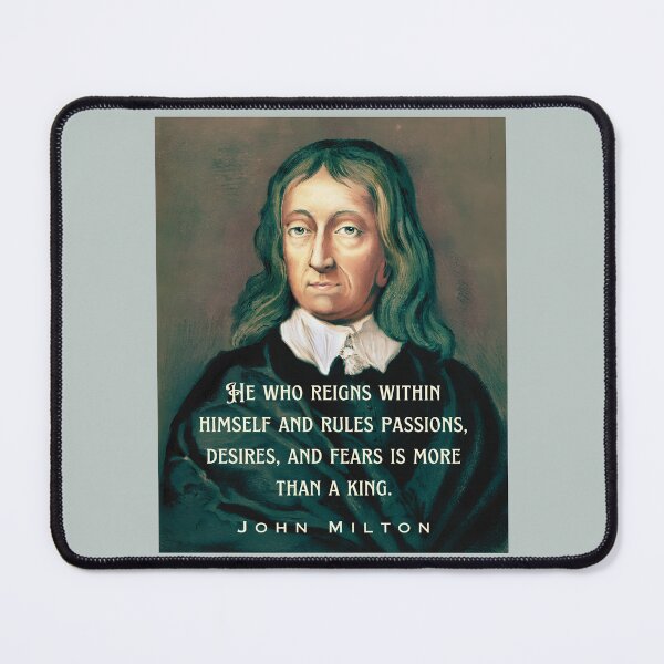 Item preview, John Milton portrait and quote: He who reigns within himself and rules passions, desires, and fears is more than a king. designed and sold by artbleed.
