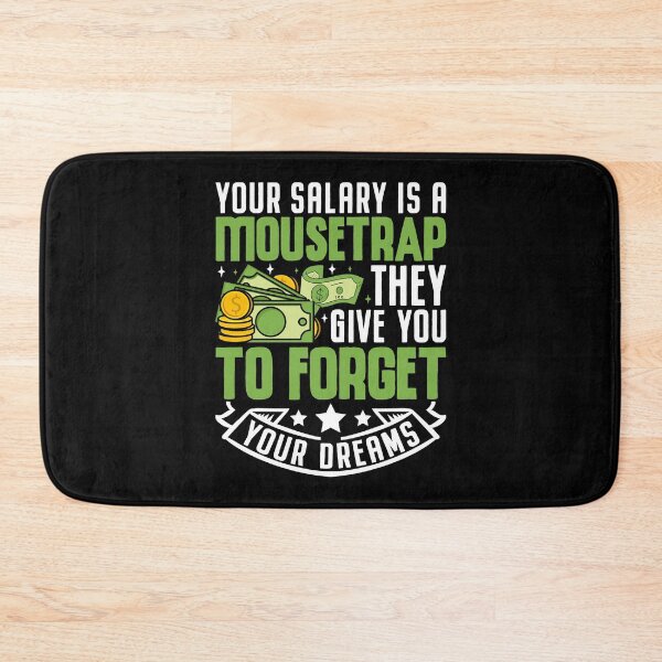 Item preview, Your Salary Is A Mousetrap They Give You To Forget Your Dreams designed and sold by OfficeFortune.