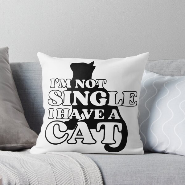 Item preview, I Am Not Single I Have A Cat   designed and sold by McThingummy.