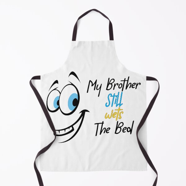 Item preview, My Brother Still Wets The Bed, Funny Quotes, Brothers, Sisters, Friends, Best Friends, Family, Dad, Mom, Jokes, Funny, Wet, Bed, designed and sold by Henrylizarraga.