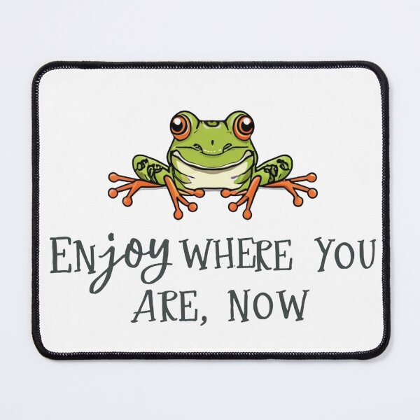 Item preview, Enjoy where you are now - Frog designed and sold by RebeccaRe.