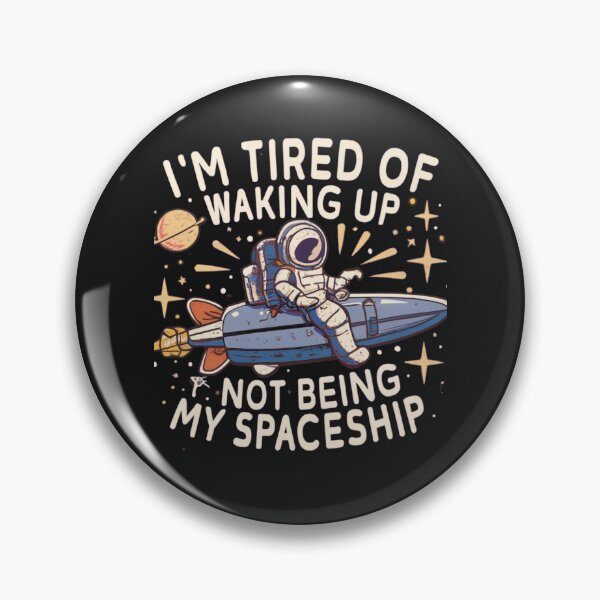 Item preview, I'm tired of waking up not being my Spaceship designed and sold by Pawel Oska.