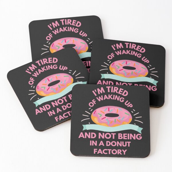 Item preview, I'm tired of waking up and not being in a donut factory designed and sold by Pawel Oska.