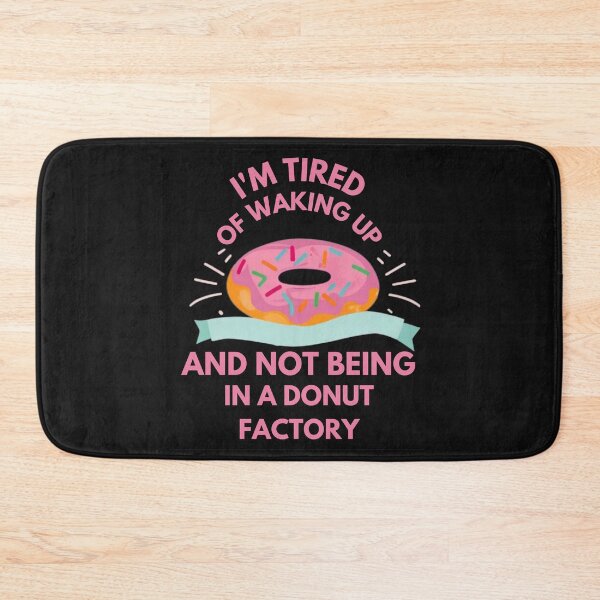 Item preview, I'm tired of waking up and not being in a donut factory designed and sold by Pawel Oska.