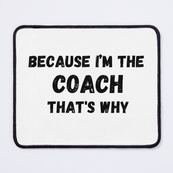 Item preview, Because I'm The Coach That's Why for funny coach designed and sold by NaaEchDesign ⭐⭐⭐⭐⭐.