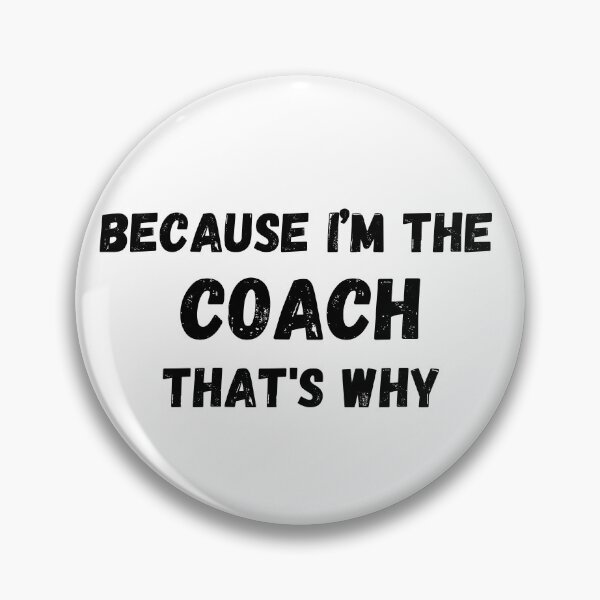 Item preview, Because I'm The Coach That's Why for funny coach designed and sold by NaaEchDesign ⭐⭐⭐⭐⭐.