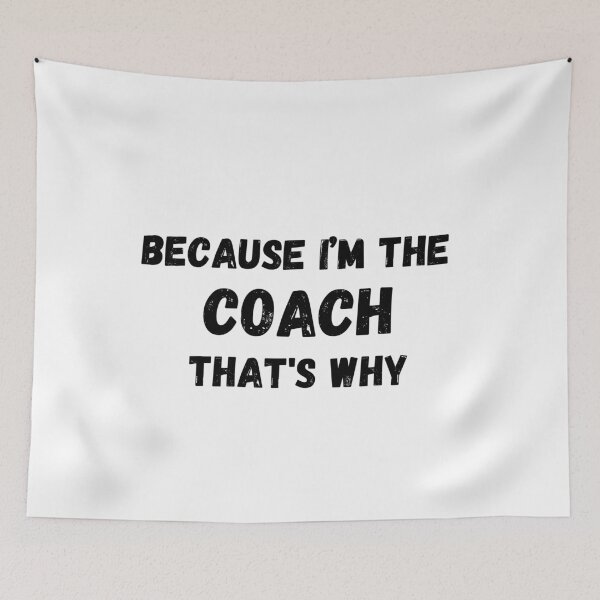 Item preview, Because I'm The Coach That's Why for funny coach designed and sold by NaaEchDesign ⭐⭐⭐⭐⭐.