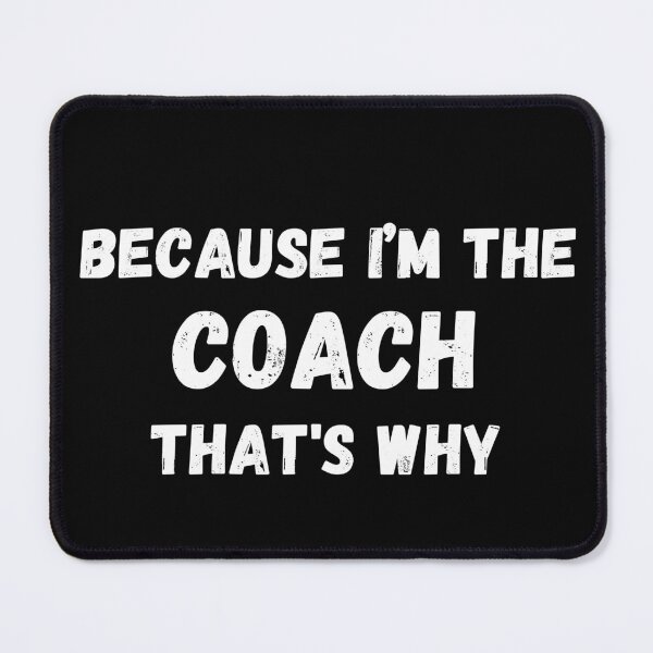 Item preview, Because I'm The Coach That's Why for funny coach designed and sold by NaaEchDesign ⭐⭐⭐⭐⭐.