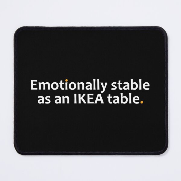 Item preview, Emotionally stable as an IKEA table. designed and sold by TheUrbanFusion.
