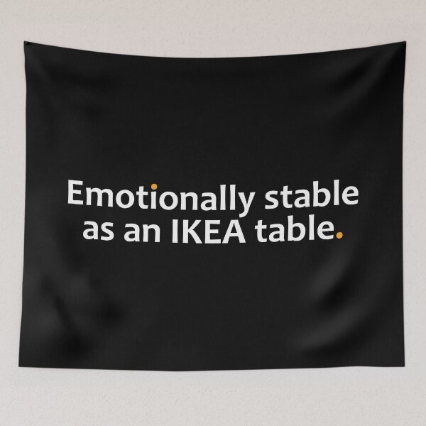 Item preview, Emotionally stable as an IKEA table.  designed and sold by TheUrbanFusion.