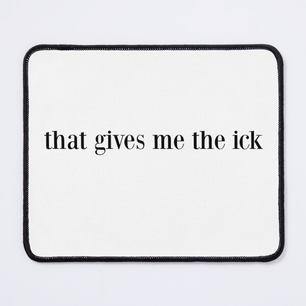 Item preview, that gives me the ick designed and sold by pnkrose.