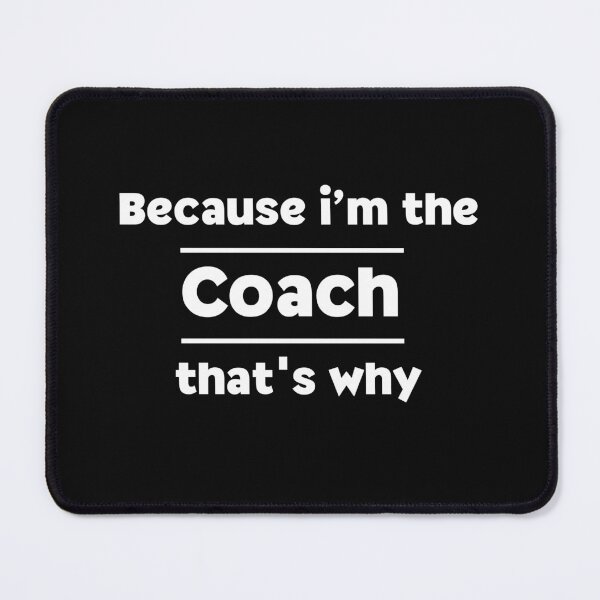 Item preview, Because I'm The Coach That's Why for funny coach designed and sold by NaaEchDesign ⭐⭐⭐⭐⭐.
