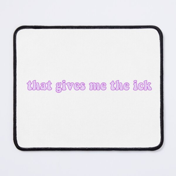 Item preview, that gives me the ick designed and sold by pnkrose.