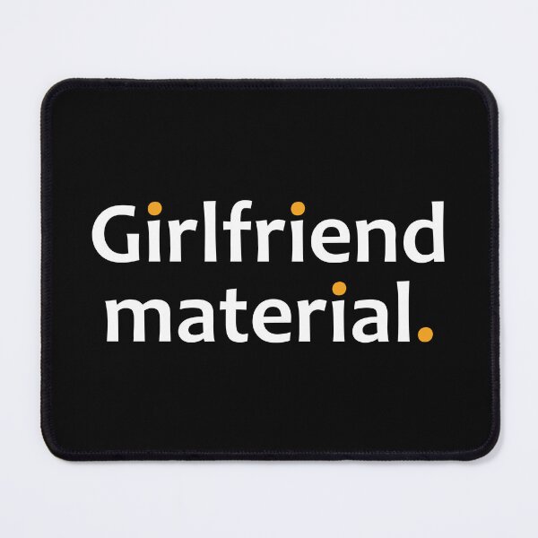 Item preview, Girlfriend Material designed and sold by TheUrbanFusion.