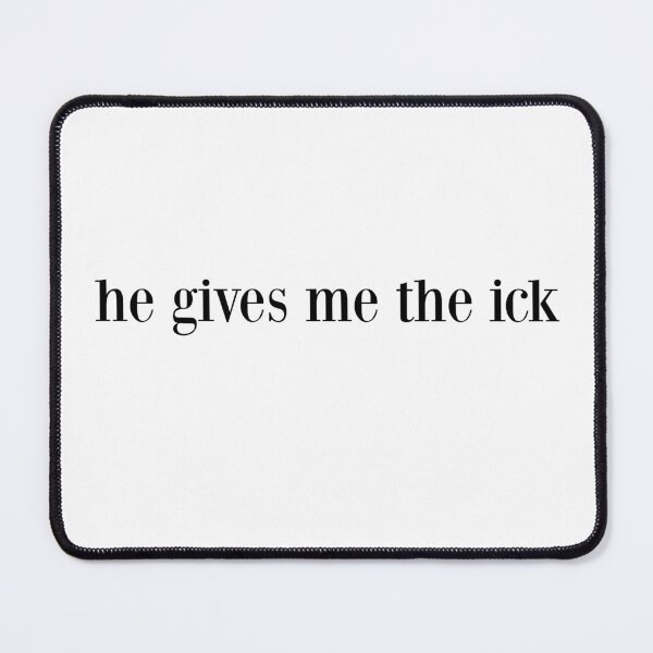 Item preview, he gives me the ick designed and sold by pnkrose.