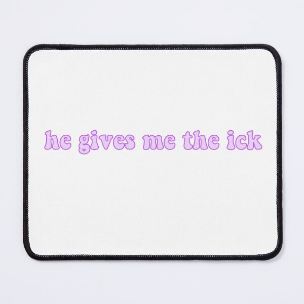 Item preview, he gives me the ick designed and sold by pnkrose.