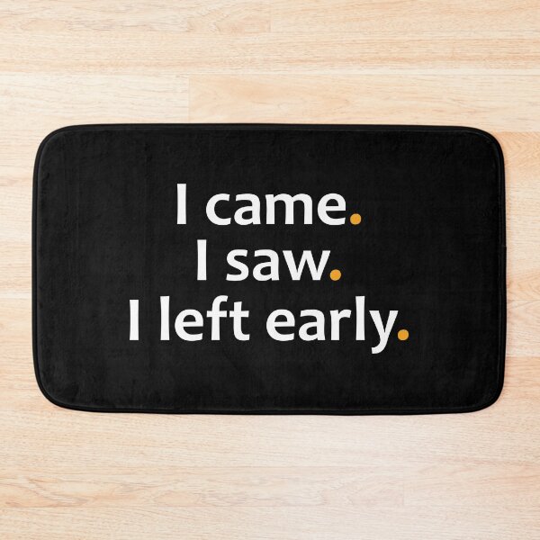 Item preview, I came. I saw. I left early. designed and sold by TheUrbanFusion.