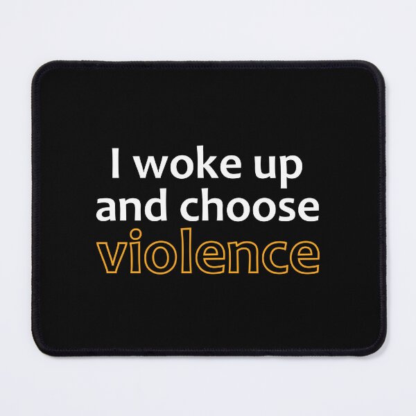Item preview, I woke up and chose violence. designed and sold by TheUrbanFusion.