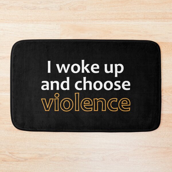 Item preview, I woke up and chose violence. designed and sold by TheUrbanFusion.