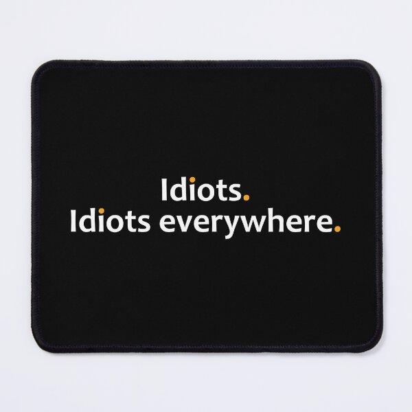 Item preview, Idiots. Idiots everywhere.  designed and sold by TheUrbanFusion.
